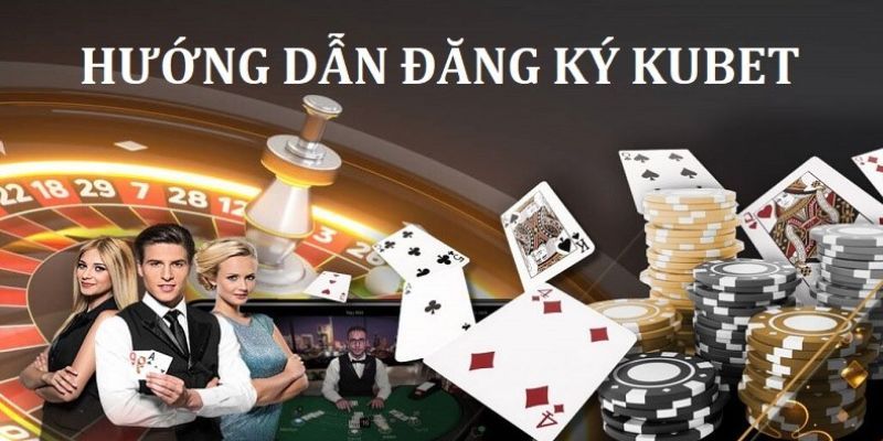Đăng Ký Kubet - Hướng Dẫn Chi Tiết Từng Bước Thực Hiện Nhanh 6 Những lợi ích tuyệt vời bạn được hưởng khi đăng ký Kubet