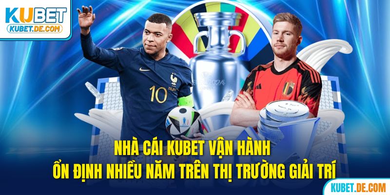 Kubet🎖️Top 1 Nhà Cái kubet Xanh Chín Và Uy Tín Tại Việt Nam 39 Kubet vận hành ổn định nhiều năm trên thị trường giải trí