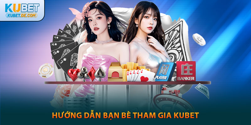 Kubet🎖️Top 1 Nhà Cái kubet Xanh Chín Và Uy Tín Tại Việt Nam 45 Hướng dẫn bạn bè tham gia kubet